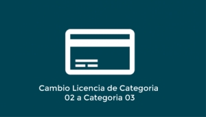 Cambio Licencia de Categoría 02 a Licencia Categoría 03