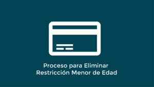 Proceso para Eliminar Restricción &quot;Menor de Edad&quot;