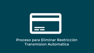 Proceso para Eliminar Restricción &quot;Transmisión Automática&quot;